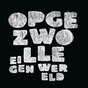 OPGEZWOLLE - EIGEN WERELD
