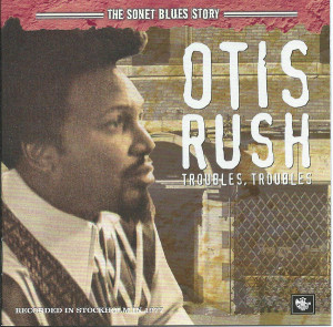 Otis Rush – албум Troubles, Troubles (CD)