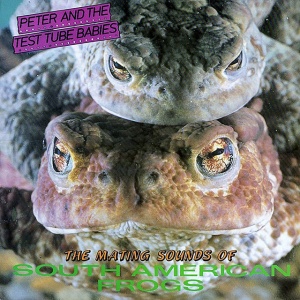 PETER AND THE TEST TUB... - THE MATING SOUNDS OF SOUTH AMERICAN FROGS