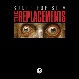 REPLACEMENTS - SONGS FOR SLIM
