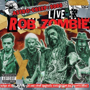 ROB ZOMBIE - ASTRO-CREEP: 2000 LIVE SONGS OF LOVE, DESTRUCTION