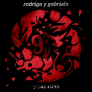 RODRIGO Y GABRIELA - 9 DEAD ALIVE