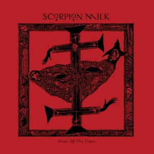 SCORPION MILK - SLIME OF THE TIMES