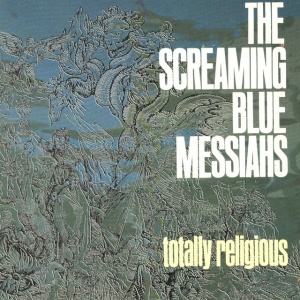 SCREAMING BLUE MESSIAHS - TOTALLY RELIGIOUS