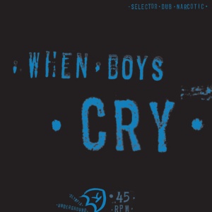 SELECTOR DUB NARCOTIC - албум WHEN BOYS CRY