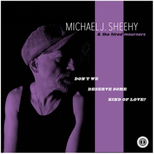 SHEEHY, MICHAEL J - DON'T WE DESERVE SOME KIND OF LOVE?