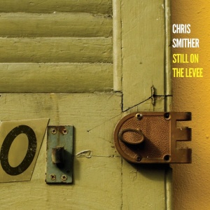 SMITHER, CHRIS - STILL ON THE LEVEE