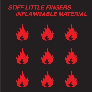 STIFF LITTLE FINGERS - INFLAMMABLE MATERIAL