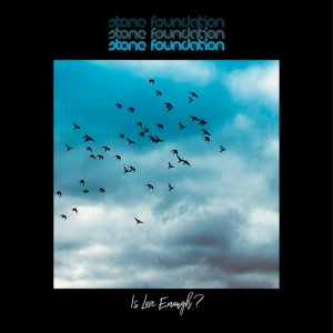 STONE FOUNDATION - IS LOVE ENOUGH?
