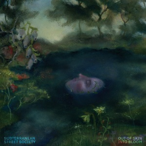 Subterranean Street Society - OUT OF SKIN, INTO BLOOM (1 x CD)