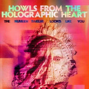 The Number Twelve Looks Like You - HOWLS FROM THE HOLOGRAPHIC HEART (1 x CD)