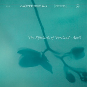 The Riflebirds of Portland - APRIL (1 x LP)