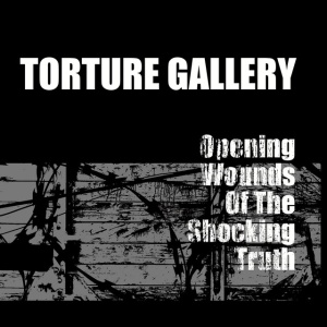 Torture Gallery - OPENING WOUNDS OF THE SHOCKING TRUTH (1 x CD)