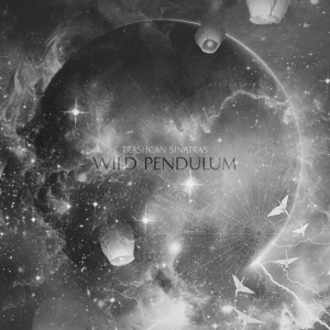 TRASHCAN SINATRAS - WILD PENDULUM