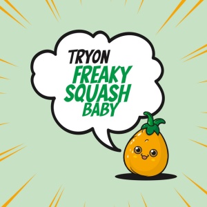 TRYON - FREAKY SQUASH BABY