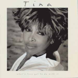 TURNER, TINA - WHAT'S LOVE GOT TO DO WITH IT