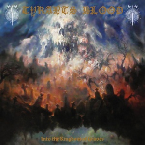 TYRANTS BLOOD - INTO THE KINGDOM OF GRAVES