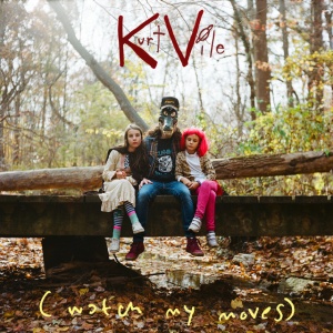 VILE, KURT - (WATCH MY MOVES)