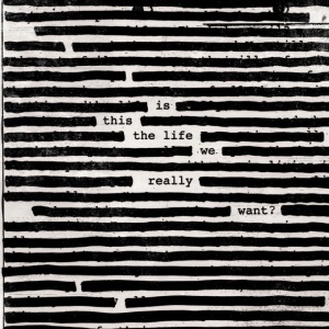 WATERS, ROGER - Is This The Life We Really Want?