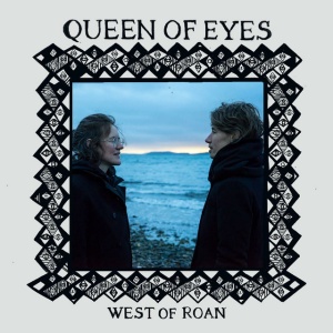 WEST OF ROAN - QUEEN OF EYES