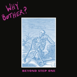 Why Bother? - BEYOND STEP ONE (1 x LP)