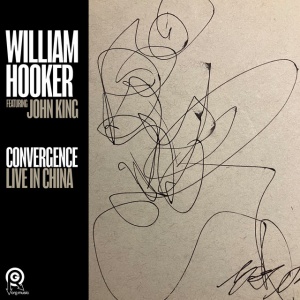 William Hooker - CONVERGENCE: LIVE IN CHINA (1 x CD)