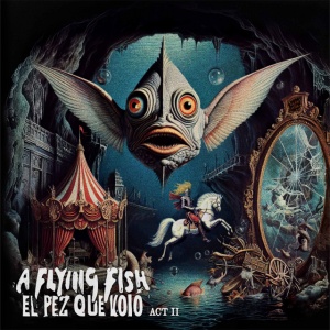 A FLYING FISH - EL PEZ QUE VOLO - ACT II