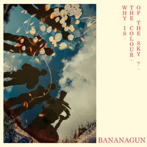 BANANAGUN - WHY IS THE COLOUR OF THE SKY?