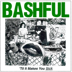 Bashful - TIL IT MAKES YOU SICK (1 x LP)