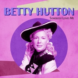 Betty Hutton - SOMEBODY LOVES ME (1 x CD)