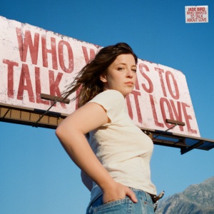 BIRD, JADE - WHO WANTS TO TALK ABOUT LOVE