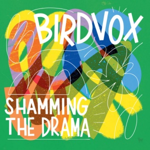 Birdvox - SHAMMING THE DRAMA (1 x LP)