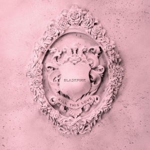 BLACKPINK - KILL THIS LOVE