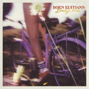 BORN RUFFIANS - BEAUTY'S PRIDE