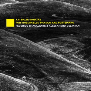 BRACALENTE, FEDERICO &... - J.S. BACH: SONATAS FOR VIOLONCELLO PICCOLO AND FORTEPIANO