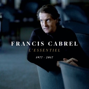 CABREL, FRANCIS - L'essentiel 1977-2017