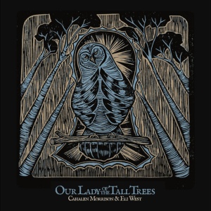 Cahalen Morrison & Eli West - OUR LADY OF THE TALL TREES (1 x LP)