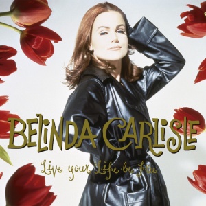 CARLISLE, BELINDA - LIVE YOUR LIFE BE FREE