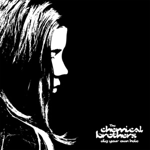 CHEMICAL BROTHERS - DIG YOUR OWN HOLE