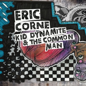 CORNE, ERIC - KID DYNAMITE & THE COMMON MAN