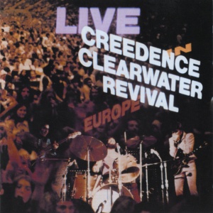 CREEDENCE CLEARWATER R... - LIVE IN EUROPE