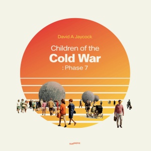 David A. Jaycock - CHILDREN OF THE COLD WAR: PHASE 7 (1 x LP)