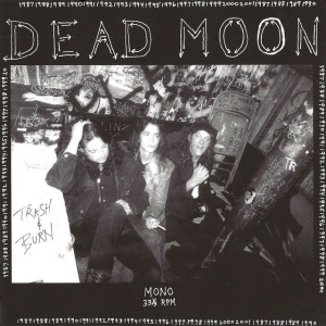 DEAD MOON - TRASH AND BURN