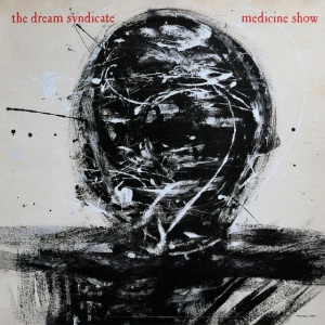 DREAM SYNDICATE - MEDICINE SHOW: I KNOW WHAT YOU LIKE