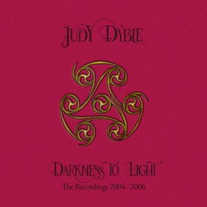 DYBLE, JUDY - DARKNESS TO LIGHT - THE RECORDINGS 2004-2006