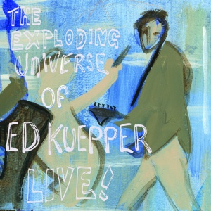 Ed Kuepper - THE EXPLODING UNIVERSE OF ED KUEPPER LIVE! (2 x LP)