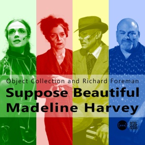 FOREMAN, RICHARD & OBJ... - SUPPOSE BEAUTIFUL MADELINE HARVEY