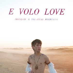 FRANCOIS & THE ATL... - E VOLO LOVE