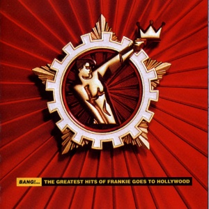 FRANKIE GOES TO HOLLYWOOD - BANG! THE GREATEST HITS OF FRANKIE GOES TO HOLLYWO