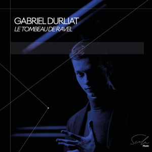 Gabriel Durliat - LE TOMBEAU DE RAVEL (1 x CD)